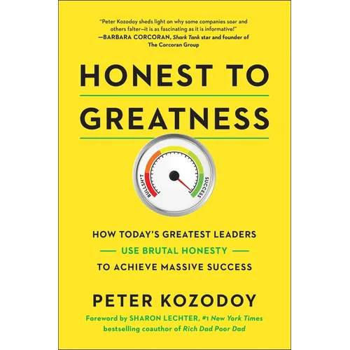 Honest to Greatness: How Today's Greatest Leaders Use Brutal Honesty to Achieve Massive Success - Hardcover