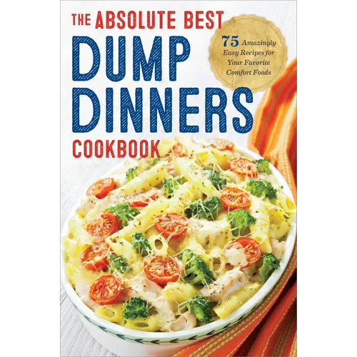 Dump Dinners: The Absolute Best Dump Dinners Cookbook with 75 Amazingly Easy Recipes - Paperback