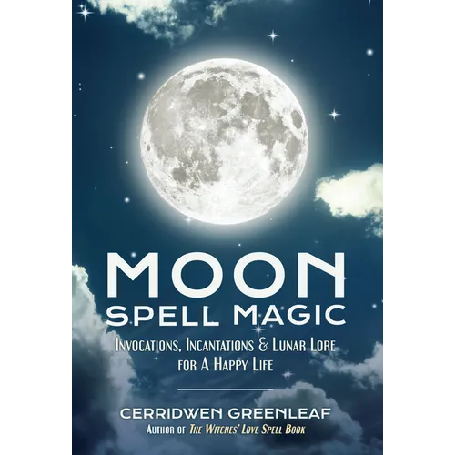 Moon Spell Magic: Invocations, Incantations & Lunar Lore for a Happy Life (Spell Book, Beginners Witch, Moon Spells, Wicca, Witchcraft, - Paperback