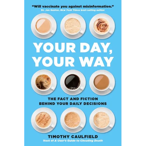 Your Day, Your Way: The Fact and Fiction Behind Your Daily Decisions - Paperback