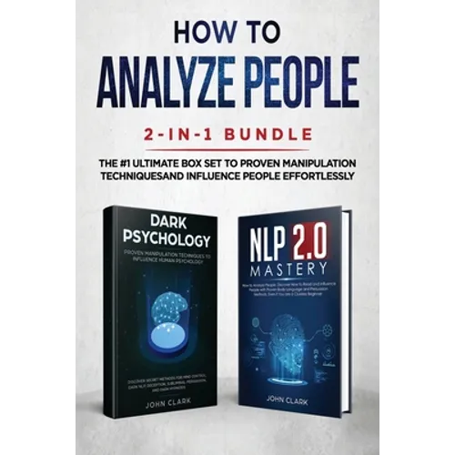 How to Analyze People 2-in-1 Bundle: NLP 2.0 Mastery + Dark Psychology - The #1 Ultimate Box Set to Proven Manipulation Techniques and Influence Peopl - Paperback