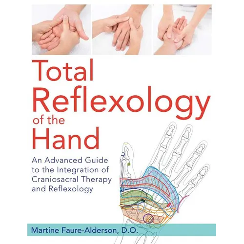 Total Reflexology of the Hand: An Advanced Guide to the Integration of Craniosacral Therapy and Reflexology - Paperback