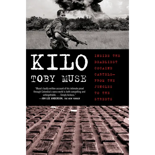 Kilo: Inside the Deadliest Cocaine Cartels--From the Jungles to the Streets - Paperback