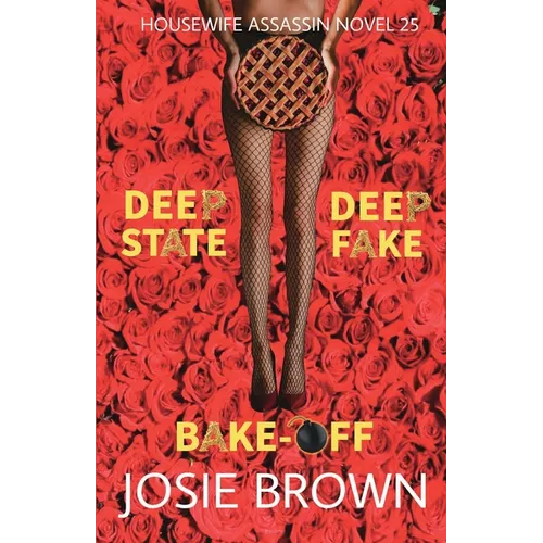 The Housewife Assassin's Deep Fake Deep State Bake-Off: Book 25 - The Housewife Assassin Mystery Series - Paperback