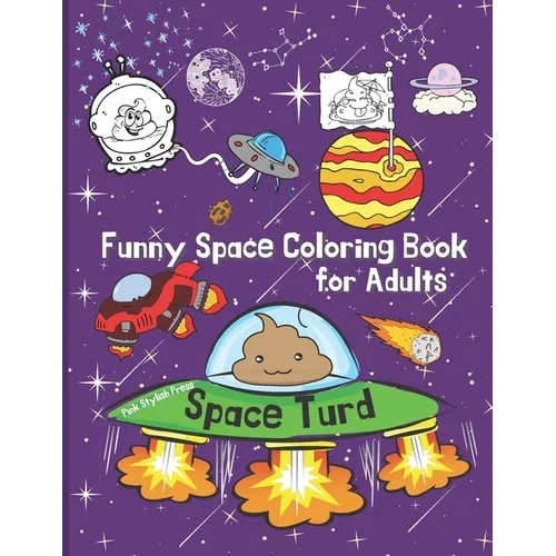 Space Turd: A Funny Space Coloring Book for Adults: Stress Relief and Relaxation Coloring Book for Adults - Paperback