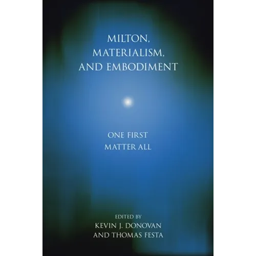 Milton, Materialism, and Embodiment: One First Matter All - Paperback