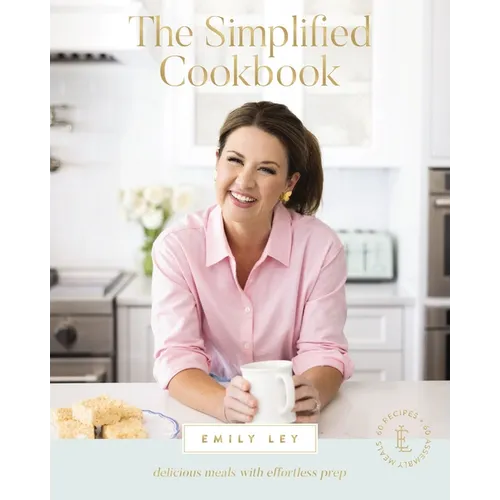 The Simplified Cookbook: Delicious Meals with Effortless Prep (60 Recipes + 60 Assembly Meals) - The Perfect Gifts for Busy Moms and Dads - Hardcover