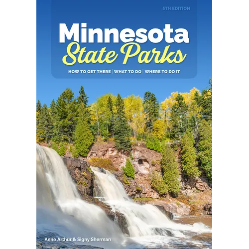 Minnesota State Parks: How to Get There, What to Do, Where to Do It - Paperback