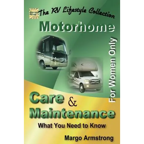 For Women Only: Motorhome Care & Maintenance: What You Need to Know - Paperback