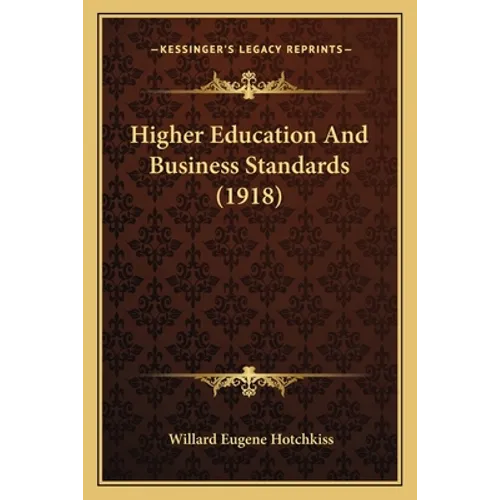 Higher Education And Business Standards (1918) - Paperback