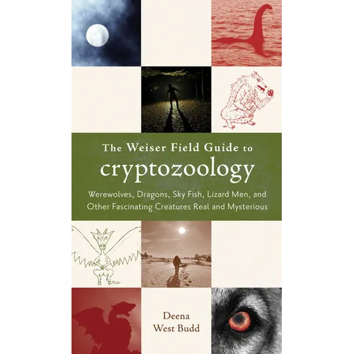 The Weiser Field Guide to Cryptozoology: Werewolves, Dragons, Skyfish, Lizard Men, and Other Fascinating Creatures Real and Mysterious - Paperback