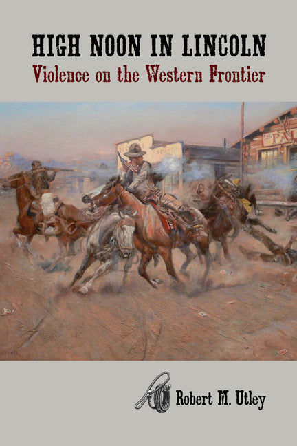 High Noon in Lincoln: Violence on the Western Frontier - Paperback