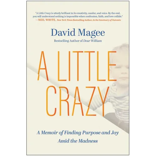 A Little Crazy: A Memoir of Finding Purpose and Joy Amid the Madness - Hardcover