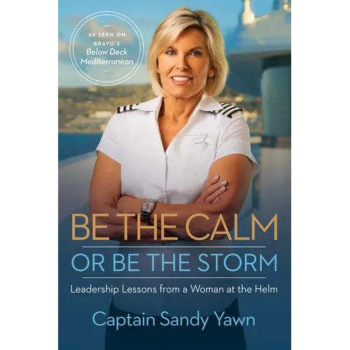 Be the Calm or Be the Storm: Leadership Lessons from a Woman at the Helm - Paperback