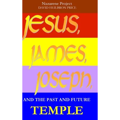JESUS, JAMES, JOSEPH, and the past and future Temple - Hardcover