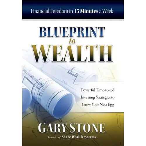 Blueprint to Wealth: Financial Freedom in 15 Minutes a Week - Hardcover