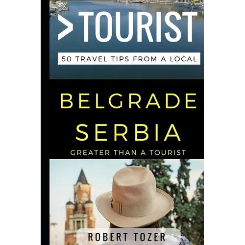 Greater Than a Tourist - Belgrade Serbia: 50 Travel Tips from a Local - Paperback