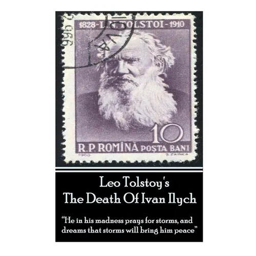 Leo Tolstoy's The Death Of Ivan Ilych: "He in his madness prays for storms, and dreams that storms will bring him peace." - Paperback