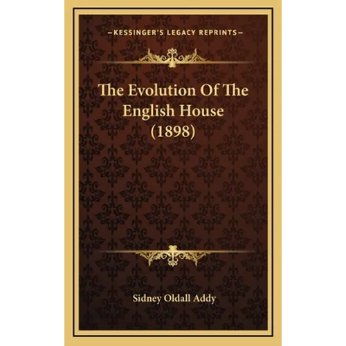 The Evolution Of The English House (1898) - Hardcover