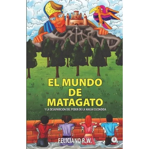 El mundo de Matagato: Y la desaparición del poder de la magia escondida - Paperback