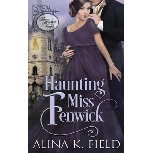 Haunting Miss Fenwick: A Common Elements Romance Project Regency Romance - Paperback