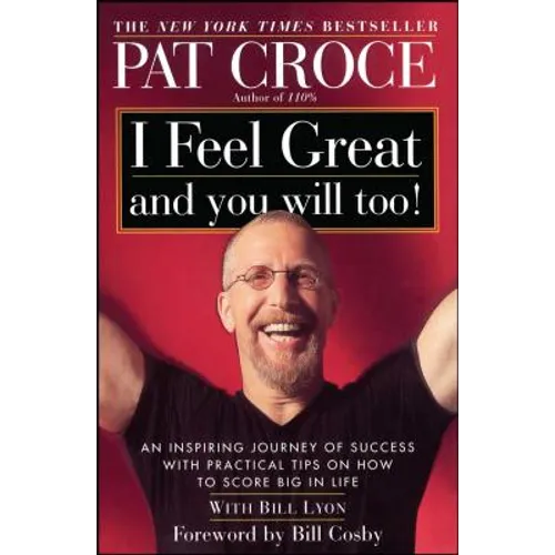 I Feel Great and You Will Too!: An Inspiring Journey of Success with Practical Tips on How to Score Big in Life - Paperback