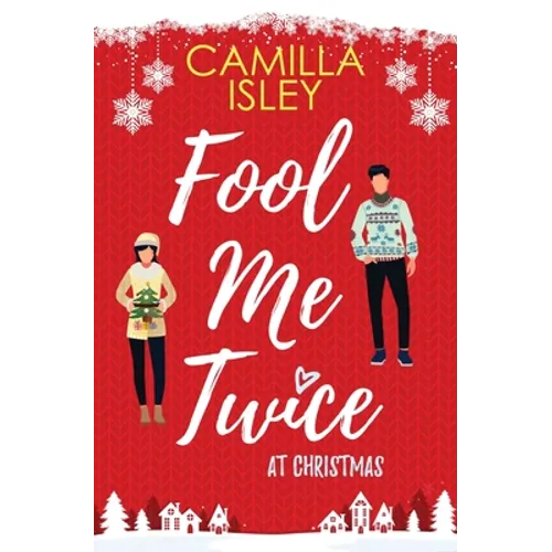 Fool Me Twice at Christmas: A Fake Relationship, Small Town, Holiday Romantic Comedy - Paperback