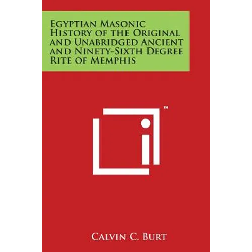 Egyptian Masonic History of the Original and Unabridged Ancient and Ninety-Sixth Degree Rite of Memphis - Paperback