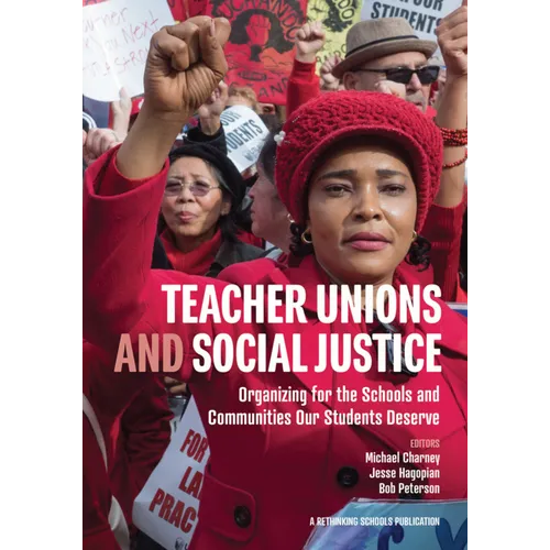Teacher Unions and Social Justice: Organizing for the Schools and Communities Our Students Deserve - Paperback