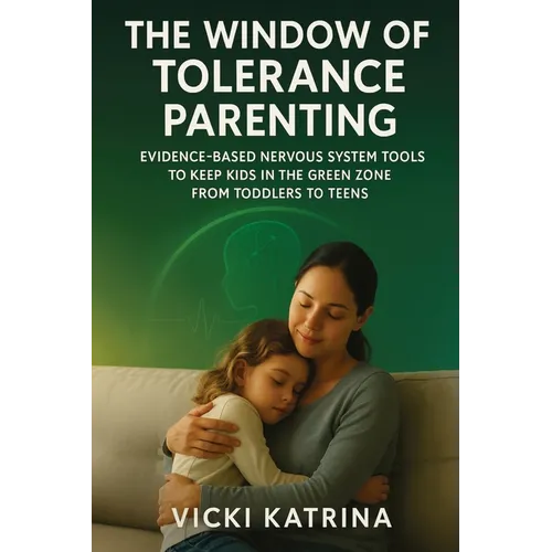 The Window of Tolerance Parenting: Evidence-Based Nervous System Tools to Keep Kids in the Green Zone from Toddlers to Teens - Paperback