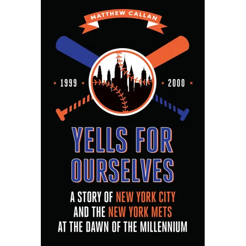 Yells for Ourselves: A Story of New York City and the New York Mets at the Dawn of the Millennium - Paperback