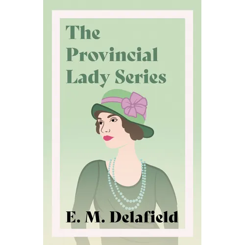 The Provincial Lady Series;Diary of a Provincial Lady, The Provincial Lady Goes Further, The Provincial Lady in America & The Provincial Lady in Warti - Paperback