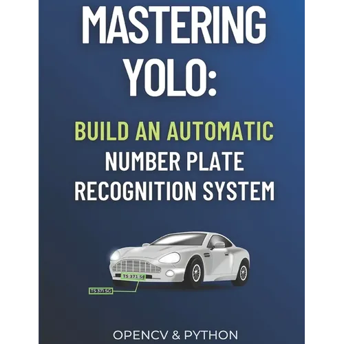 Mastering YOLO: Build an Automatic Number Plate Recognition System - Paperback