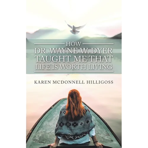 How Dr. Wayne W. Dyer Taught Me That Life Is Worth Living - Paperback