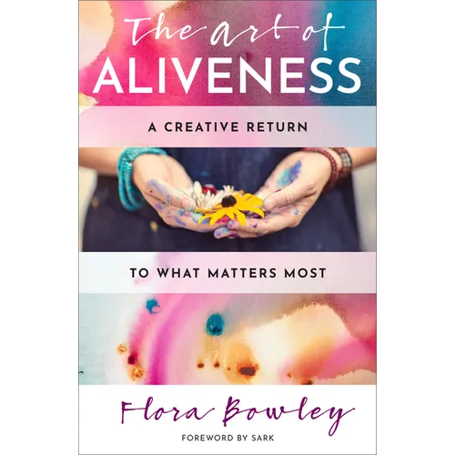 The Art of Aliveness: A Creative Return to What Matters Most - Paperback