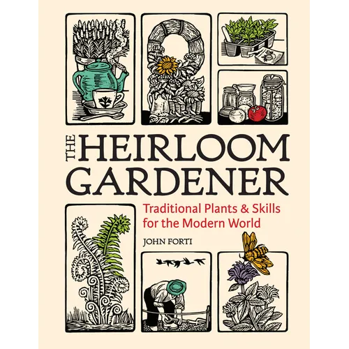 The Heirloom Gardener: Traditional Plants and Skills for the Modern World - Hardcover