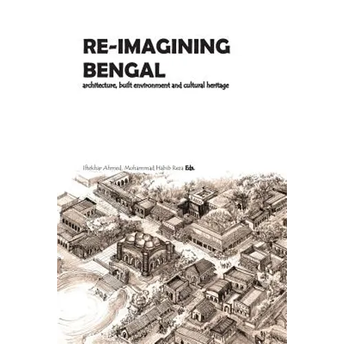 Re-Imagining Bengal: Architecture, Built Environment and Cultural Heritage - Paperback