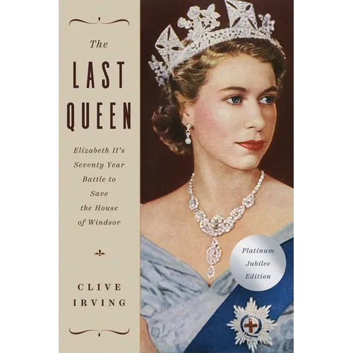 The Last Queen: Elizabeth II's Seventy Year Battle to Save the House of Windsor: The Platinum Jubilee Edition - Paperback