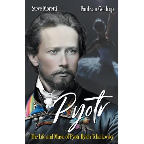 Pyotr: The Life and Music of Pyotr Ilyich Tchaikovsky - Paperback