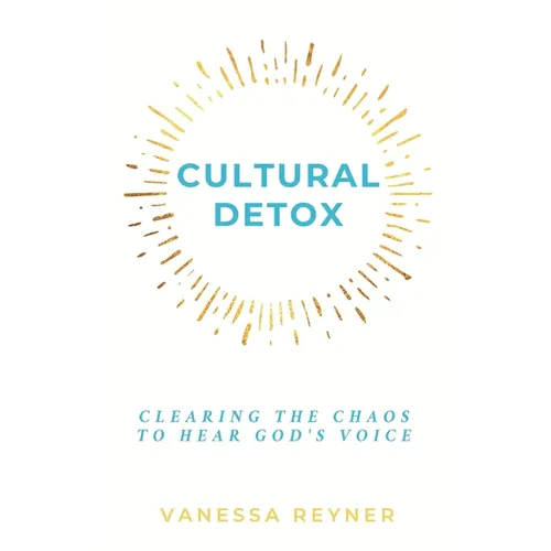 Cultural Detox: Clearing the Chaos to Hear God's Voice - Paperback