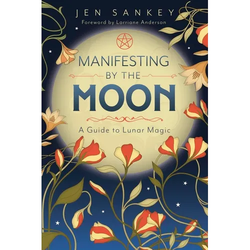 Manifesting by the Moon: A Guide to Lunar Magic - Paperback