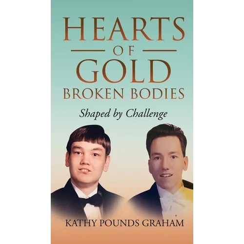 Hearts Of Gold - Broken Bodies: Shaped by Challenge - Hardcover