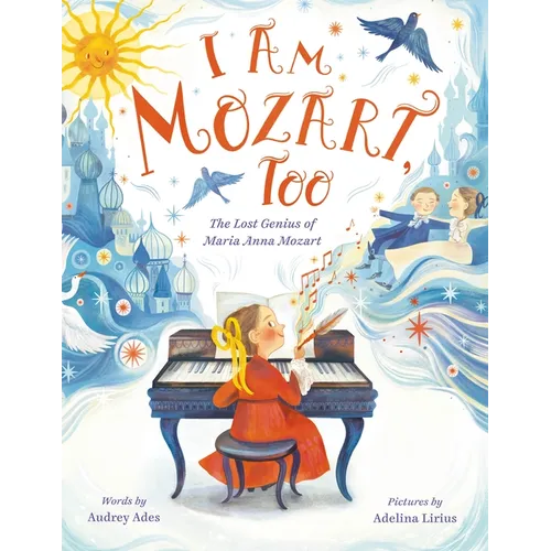I Am Mozart, Too: The Lost Genius of Maria Anna Mozart - Hardcover