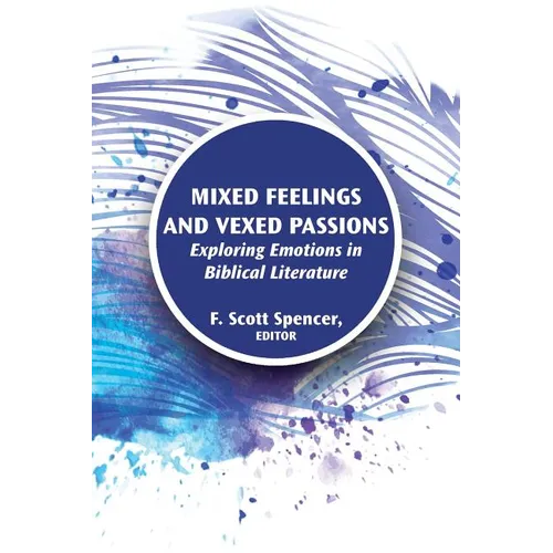 Mixed Feelings and Vexed Passions: Exploring Emotions in Biblical Literature - Paperback