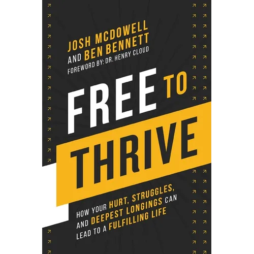Free to Thrive: How Your Hurt, Struggles, and Deepest Longings Can Lead to a Fulfilling Life - Hardcover