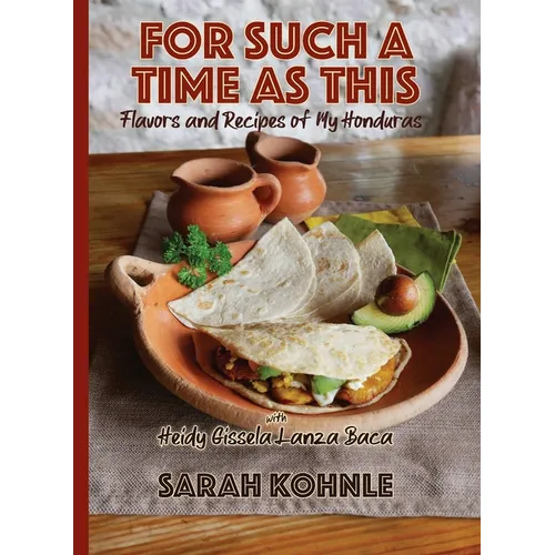 For Such a Time as This: Flavors and Recipes from My Honduras - Paperback
