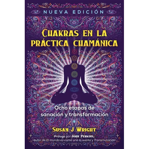 Chakras En La Práctica Chamánica: Ocho Etapas de Sanación Y Transformación - Paperback