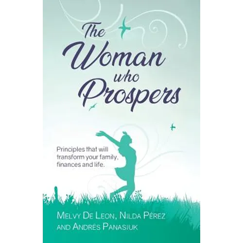 The Woman Who Prospers: Principles That Will Transform Your Family, Finances and Life. - Paperback