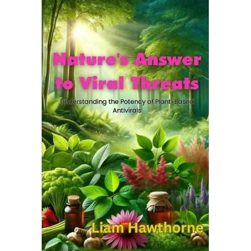 Nature's Answer to Viral Threats: Understanding the Potency of Plant-Based Antivirals - Paperback