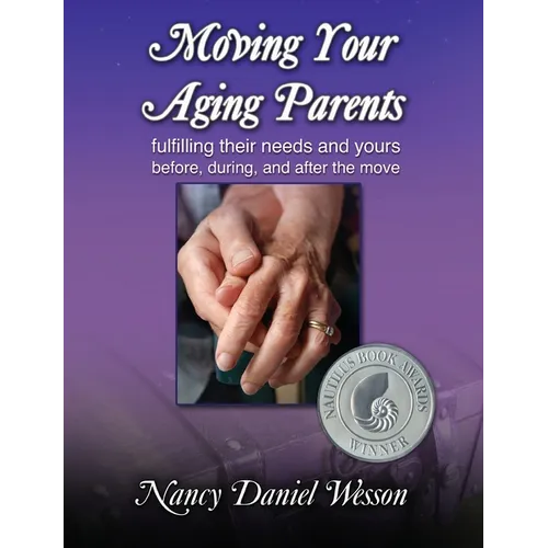 Moving Your Aging Parents: Fulfilling Their Needs and Yours Before, During, and After the Move - Paperback